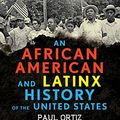 Cover Art for B01MSOGQST, An African American and Latinx History of the United States (ReVisioning American History Book 4) by Paul Ortiz