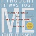 Cover Art for 9781469281353, I Thought It Was Just Me (But It Isn’t): Making the Journey from "What Will People Think?" to "I Am Enough" by Brene Brown