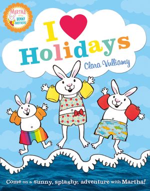 Cover Art for 9780007419210, I Heart Holidays (Martha and the Bunny Brothers) by Clara Vulliamy