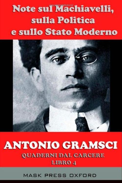 Cover Art for 9781497496156, Note Sul Machiavelli, Sulla Politica E Sullo Stato Moderno: Da Quaderni Dal Carcere Vol. 4 by Antonio Gramsci, Erminia Passannanti