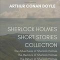 Cover Art for 9798669458089, Sherlock Holmes Short Stories Collection: The Adventures of Sherlock Holmes, The Memoirs of Sherlock Holmes, The Return of Sherlock Holmes, His Last Bow by Doyle, Arthur Conan