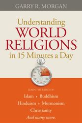 Cover Art for 9780764210037, Understanding World Religions in 15 Minutes a Day by Garry R. Morgan