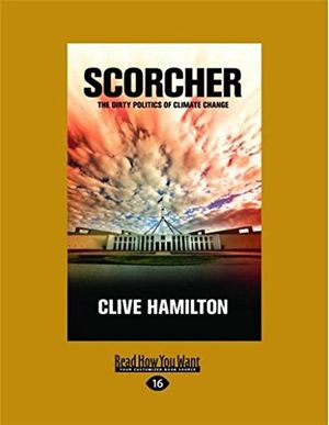 Cover Art for 9781458737434, Scorcher: The Dirty Politics of Climate Change by Clive Hamilton