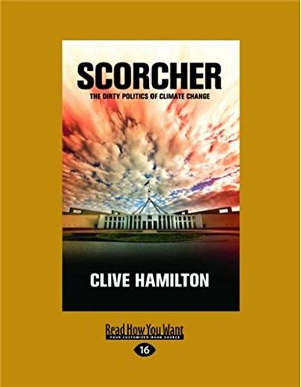 Cover Art for 9781458737434, Scorcher: The Dirty Politics of Climate Change by Clive Hamilton