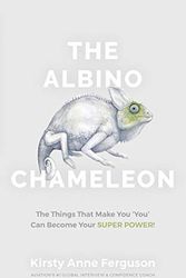 Cover Art for 9780648720102, The Albino Chameleon: The Things That Make You 'You' Can Become Your Super Power by Kirsty Anne Ferguson, David Everett