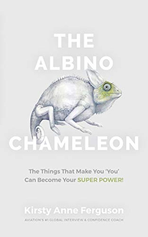 Cover Art for 9780648720102, The Albino Chameleon: The Things That Make You 'You' Can Become Your Super Power by Kirsty Anne Ferguson, David Everett