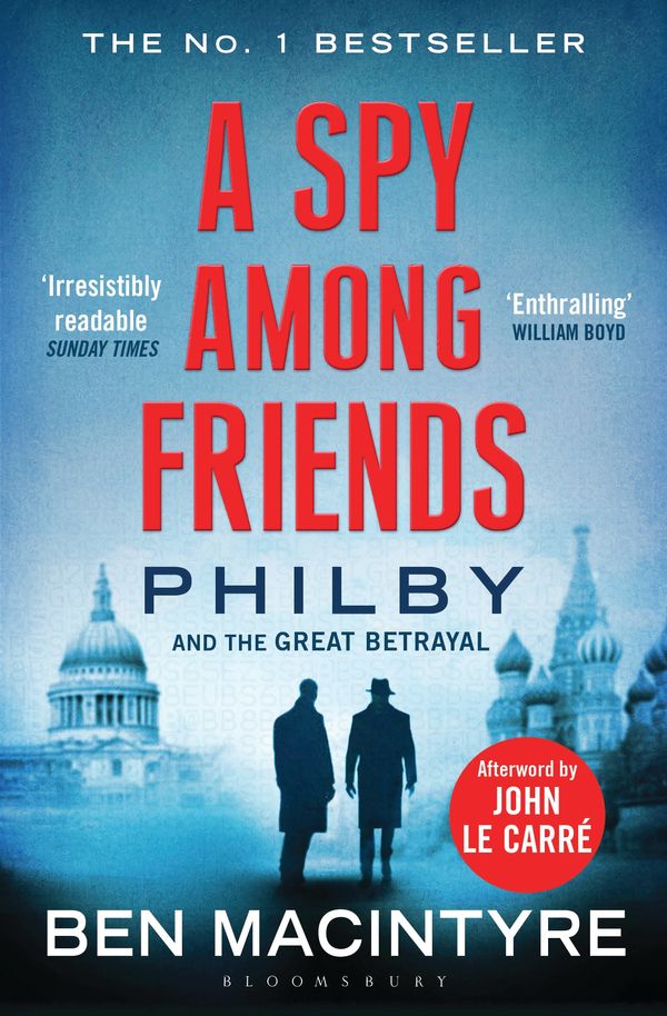 Cover Art for 9781408851784, A Spy Among Friends: Philby and the Great Betrayal by Ben Macintyre