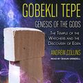 Cover Art for B07956X17Z, Gobekli Tepe: Genesis of the Gods: The Temple of the Watchers and the Discovery of Eden by Andrew Collins