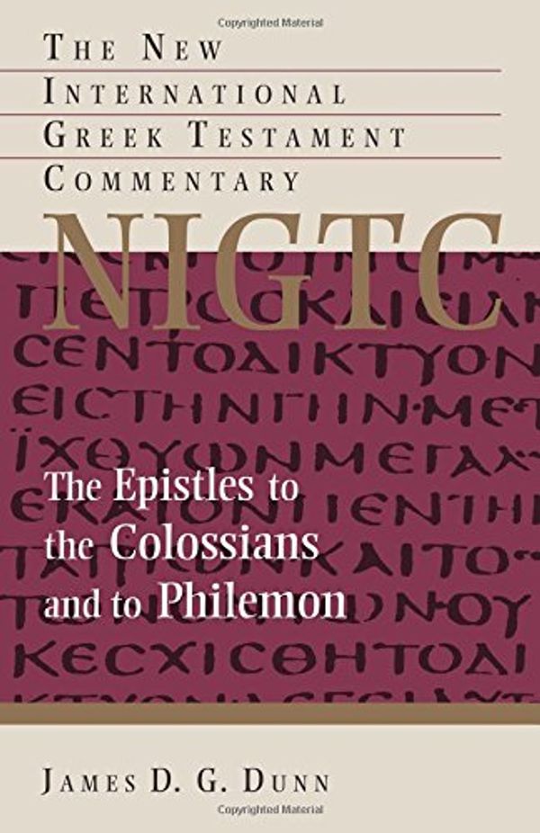 Cover Art for 9780802872838, The Epistles to the Colossians and to Philemon (New International Greek Testament Commentary) by James D. G. Dunn