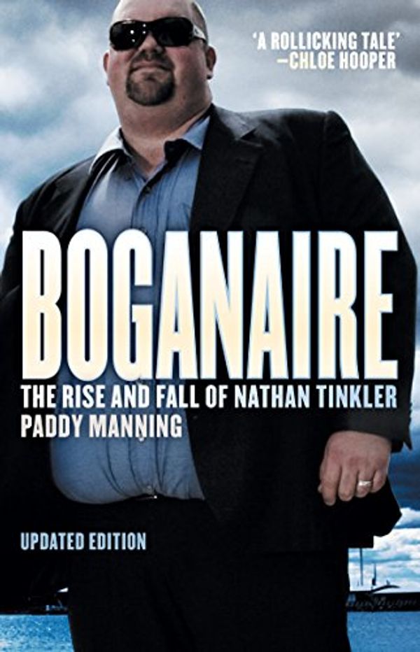Cover Art for B00FE9DUG8, Boganaire: The Rise and Fall of Nathan Tinkler by Manning Paddy
