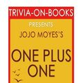 Cover Art for 9781533169440, One Plus One: A Novel By Jojo Moyes (Trivia-On-Books) by Trivion Books