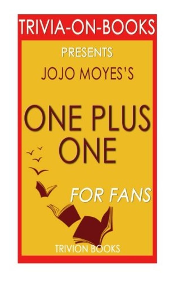 Cover Art for 9781533169440, One Plus One: A Novel By Jojo Moyes (Trivia-On-Books) by Trivion Books