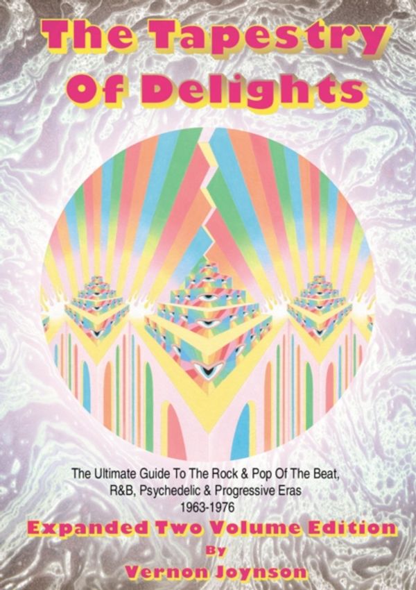 Cover Art for 9781899855193, Tapestry of Delights: Expanded Two-Volume Edition: The Ultimate Guide to UK Rock & Pop of the Beat, R&B, Psychedelic and Progressive Eras 1963-1976 by Vernon Joynson