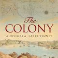Cover Art for B00659UTFG, The Colony: A history of early Sydney by Grace Karskens
