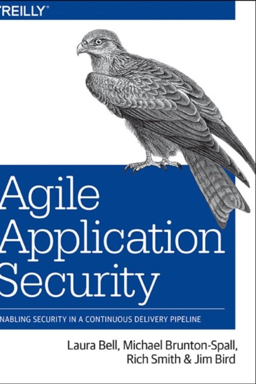 Cover Art for 9781491938843, Agile Application Security: Enabling Security in a Continuous Delivery Pipeline by Laura Bell