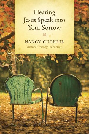 Cover Art for 9781496415202, Hearing Jesus Speak Into Your Sorrow by Nancy Guthrie
