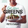 Cover Art for 9781760783600, Eat Your Greens by Pete Evans