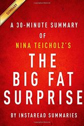 Cover Art for 9781500337063, The Big Fat Surprise by Nina Teicholz - A 30-minute Instaread Summary: Why Butter, Meat and Cheese Belong in a Healthy Diet by Instaread Summaries, Instaread Summaries