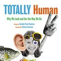 Cover Art for 0884454842184, Totally Human: Why We Look and Act the Way We Do by Cynthia Pratt Nicolson