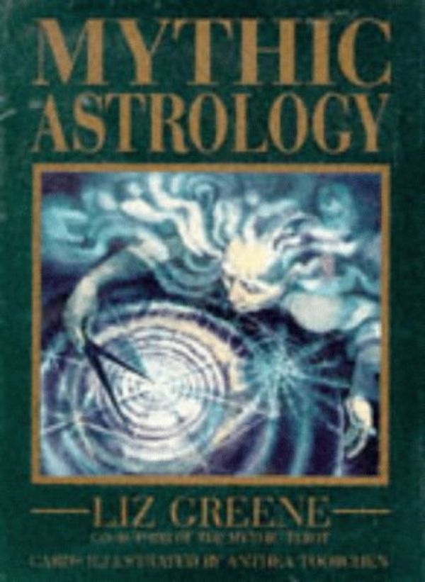 Cover Art for 9780752205656, Mythic Astrology by Liz Greene