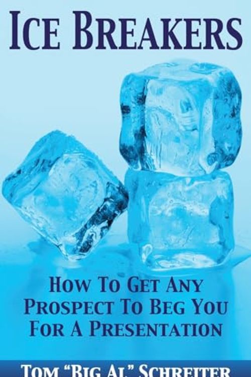 Cover Art for 0884605456192, Ice Breakers! How To Get Any Prospect To Beg You For A Presentation by Tom "Big Al" Schreiter