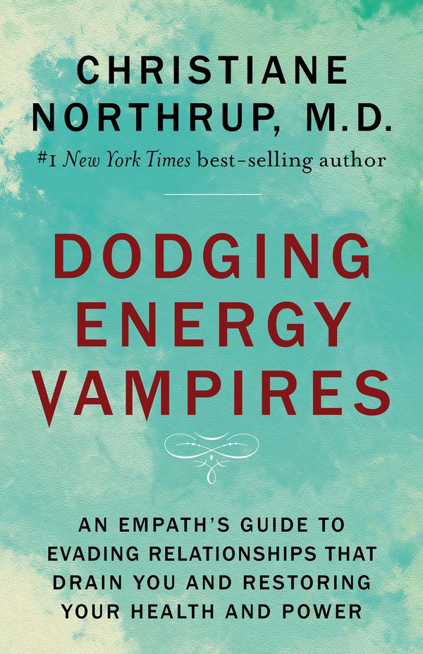 Cover Art for 9781401954796, Dodging Energy VampiresAn Emotional And Physical Healing Manual For Em... by Christiane Northrup