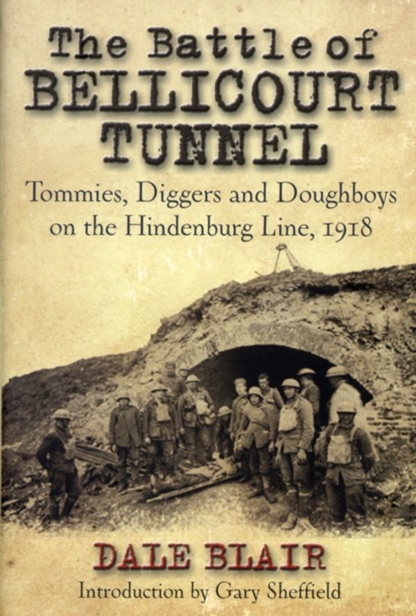 Cover Art for 9781848325876, BATTLE OF BELLICOURT TUNNEL, THE: Tommies, Diggers and Doughboys on the Hindenburg Line, 1918 by Dale Blair