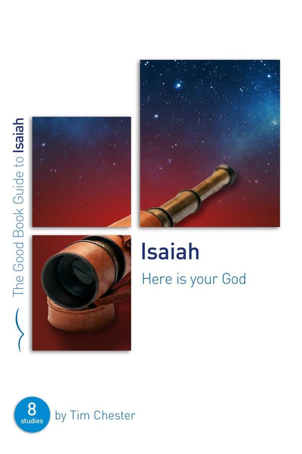 Cover Art for 9781784985608, Isaiah: Here Is Your God by Tim Chester