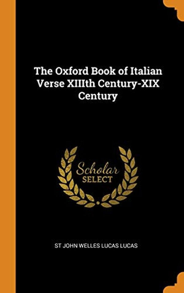 Cover Art for 9780344944895, The Oxford Book of Italian Verse XIIIth Century-XIX Century by St John Welles Lucas Lucas