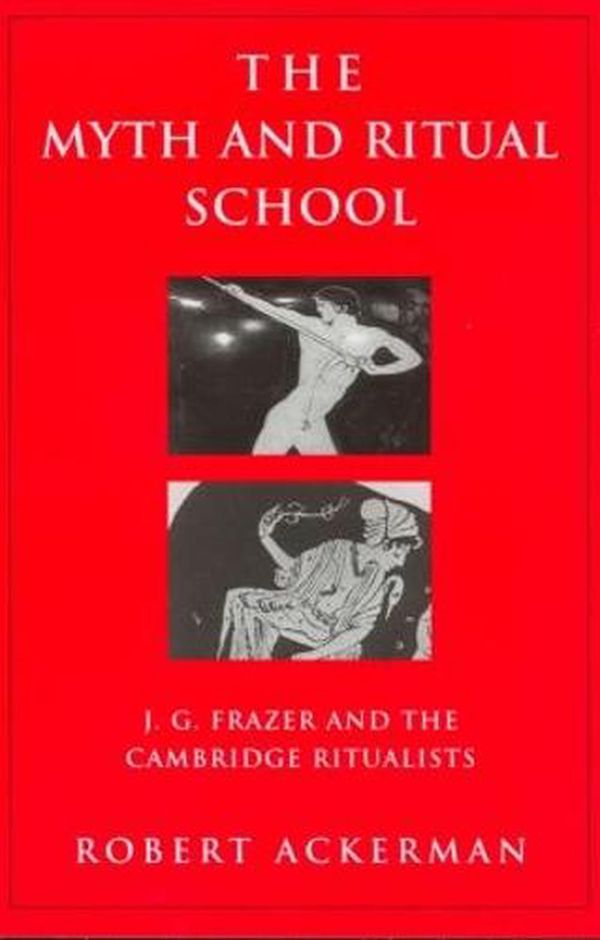 Cover Art for 9780415939638, The Myth and Ritual School: J.G. Frazer and the Cambridge Ritualists (Theorists of Myth) by Robert Ackerman