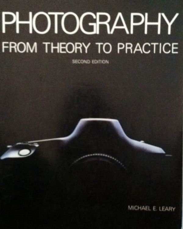 Cover Art for 9780898631241, Photography from Theory to Practice by Michael E. Leary