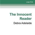 Cover Art for 9780369334589, The Innocent Reader by Debra Adelaide
