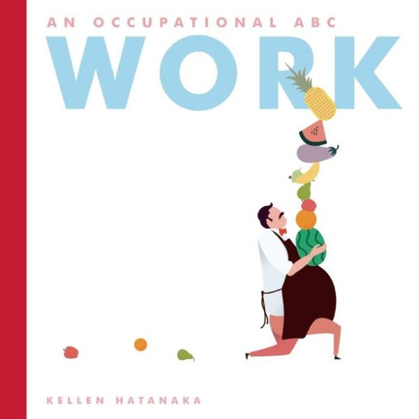 Cover Art for 9781554984091, Work: An Occupational ABC by Kellen Hatanaka