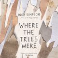 Cover Art for 9780733634536, Where The Trees Were by Inga Simpson