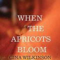 Cover Art for 9781638082026, When the Apricots Bloom by Gina Wilkinson