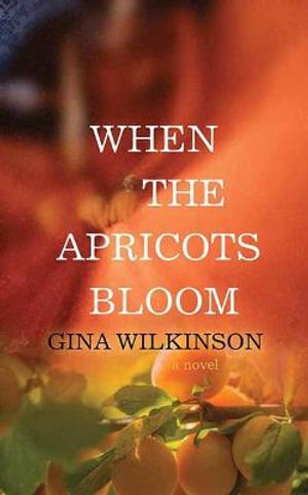 Cover Art for 9781638082026, When the Apricots Bloom by Gina Wilkinson