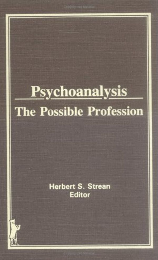 Cover Art for 9780866565097, Psychoanalysis: The Possible Profession by Herbert S. Strean