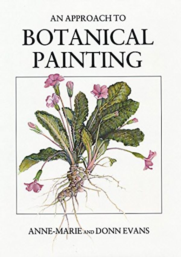 Cover Art for 9780952086208, An Approach to Botanical Painting by Anne-Marie and Donn Evans