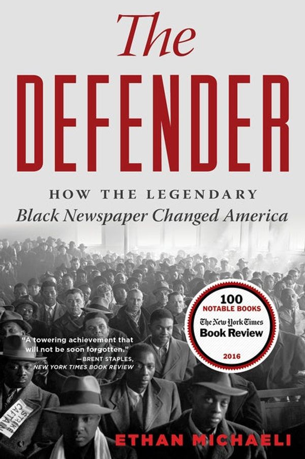 Cover Art for 9781328470249, The Defender: How the Legendary Black Newspaper Changed America by Ethan Michaeli