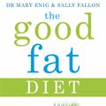 Cover Art for 9781405927772, The Good Fat Diet by Mary Enig