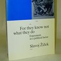 Cover Art for 9780860915638, For They Know Not What They Do by Slavoj Zizek