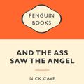 Cover Art for 9780141045610, And the Ass Saw the Angel: Popular Penguins by Nick Cave