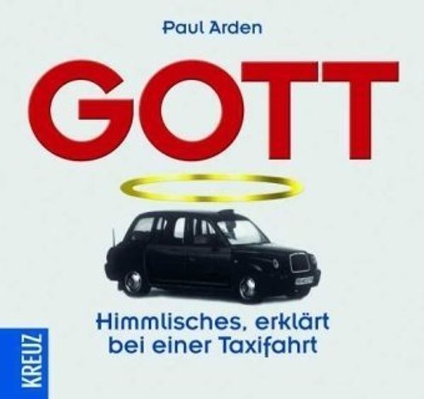 Cover Art for 9783783131222, Gott: Himmlisches erklärt bei einer Taxifahrt by Paul Arden