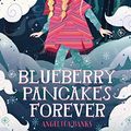 Cover Art for 9781250143990, Blueberry Pancakes Forever: Finding Serendipity Book Three (Tuesday McGillycuddy Adventures) by Angelica Banks