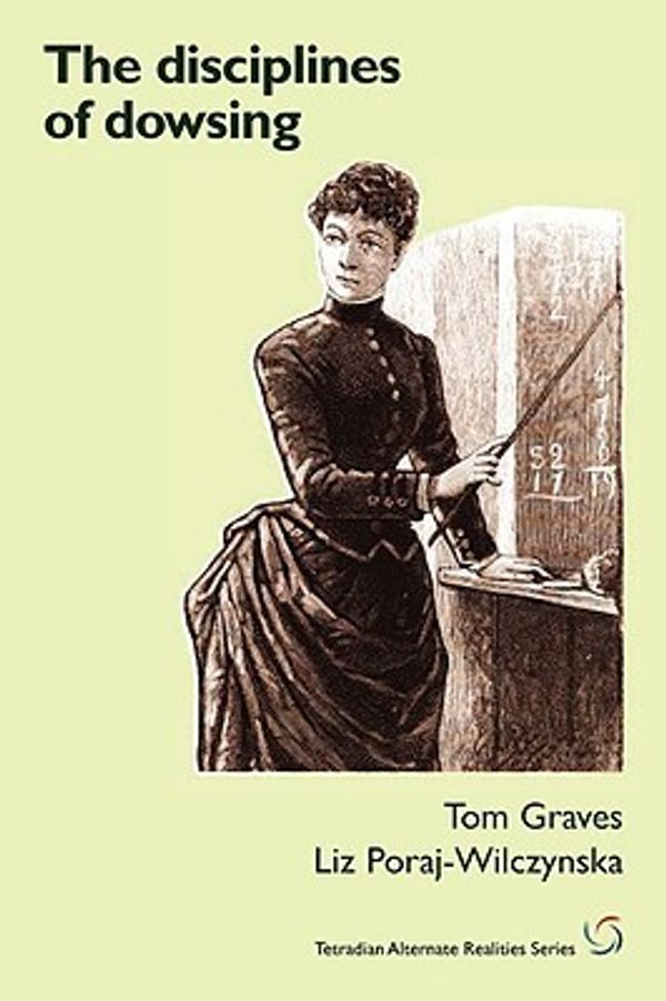 Cover Art for 9781906681081, The Disciplines of Dowsing by Tom Graves