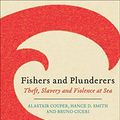 Cover Art for 9780745335926, Fishers and Plunderers: Theft, Slavery and Violence at Sea by Alastair Couper, Hance D. Smith, Bruno Ciceri