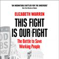 Cover Art for 9780008254575, This Fight is Our Fight: The Battle to Save Working People by Elizabeth Warren