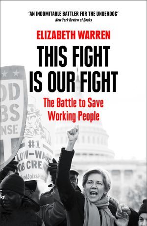 Cover Art for 9780008254575, This Fight is Our Fight: The Battle to Save Working People by Elizabeth Warren