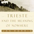 Cover Art for 9781439136935, Trieste and the Meaning of Nowhere by Jan Morris