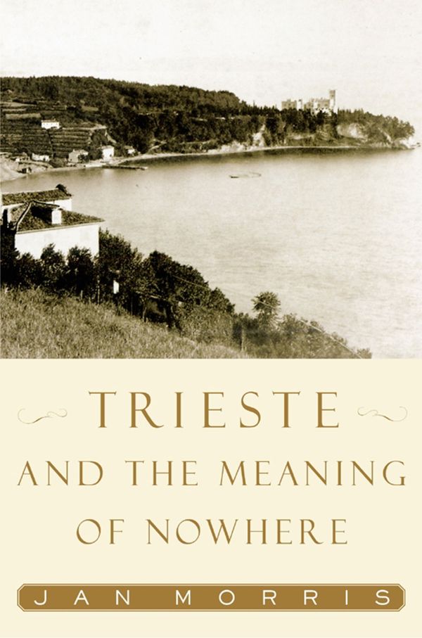 Cover Art for 9781439136935, Trieste and the Meaning of Nowhere by Jan Morris